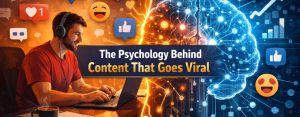 The Psychology Behind Content That Goes Viral