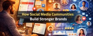 How Social Media Communities Build Stronger Brands